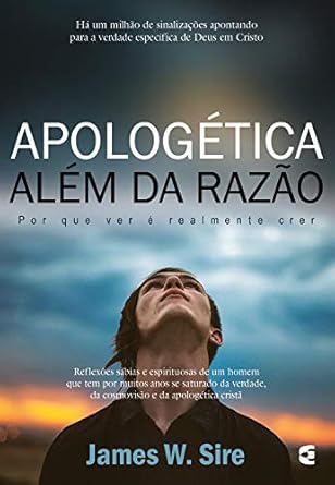 Apologética Além da Razão: Por Que Ver é Realmente Crer