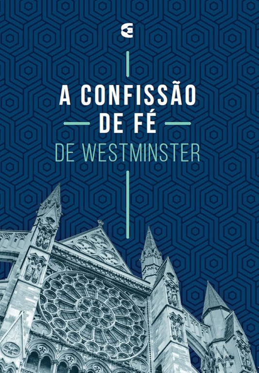 A Confissão de Fé de Westminster