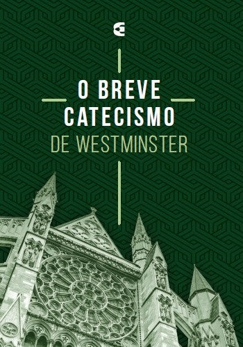 O Breve Catecismo de Westminster