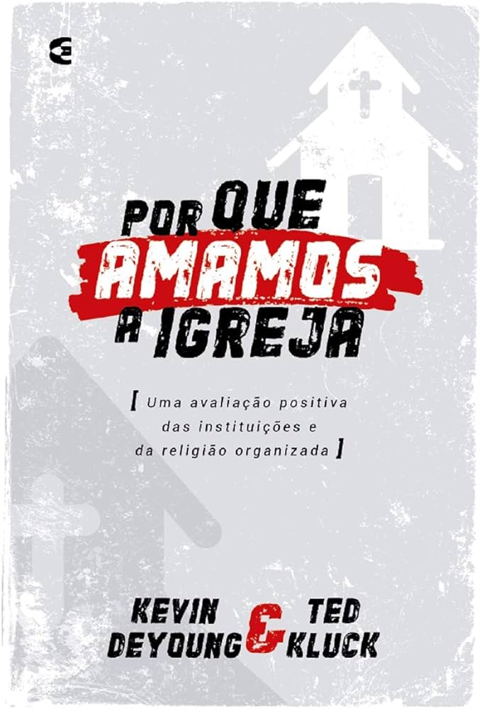 Por Que Amamos a Igreja