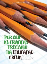 Por Que As Crianças Precisam da Educação Cristã