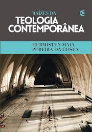 Raízes da Teologia Contemporânea