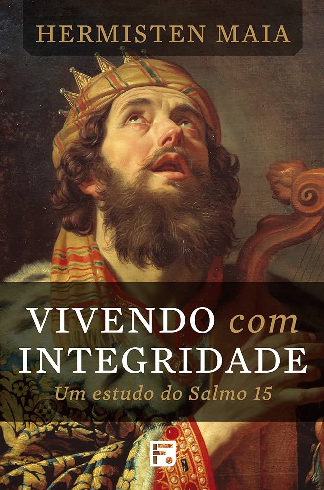 Vivendo com Integridade: Um Estudo do Salmo 15